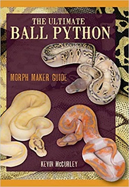 The Ultimate Ball Python: Morph Maker Guide by Kevin McCurley